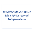 Slowly but Surely the Great Passenger Trains of the United States GMAT Reading Comprehension